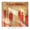 Future Ghosts – Oh Great City EP