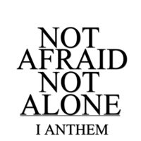 I Anthem – Not Afraid, Not Alone I Anthem – Not Afraid, Not Alone