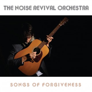 The Noise Revival Orchestra – Songs of Forgiveness