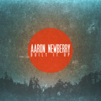 Aaron Newberry – Built it Up