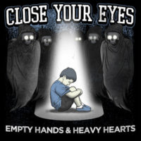 Close Your Eyes – Empty Hands & Heavy Hearts Close Your Eyes – Empty Hands & Heavy Hearts