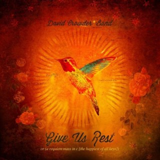 David Crowder Band – Give Us Rest David Crowder Band – Give Us Rest