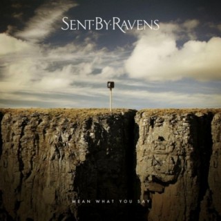 Sent By Ravens – Mean What You Say Sent By Ravens – Mean What You Say