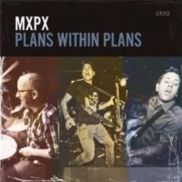 Mxpx – Plans Within Plans Mxpx – Plans Within Plans