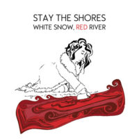 Stay the Shores – White Snow Red River Stay the Shores – White Snow Red River
