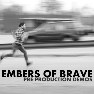 Embers of Brave – Pre-Production Demo EP Embers of Brave – Pre-Production Demo EP