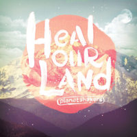 Planetshakers – Heal Our Land Planetshakers – Heal Our Land