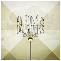 All Sons and Daughters – Season One All Sons and Daughters – Season One