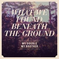 My Double, My Brother – What We Found Beneath The Ground My Double, My Brother – What We Found Beneath The Ground