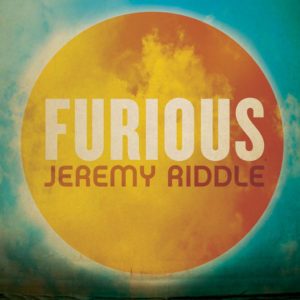 Jeremy Riddle – Furious Jeremy Riddle – Furious