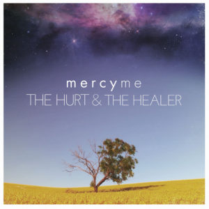 MercyMe – The Hurt and the Healer MercyMe – The Hurt and the Healer