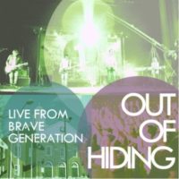 Out Of Hiding – Live From Brave Generation Out Of Hiding – Live From Brave Generation