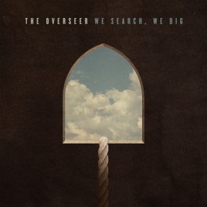 The Overseer – We Search, We Dig The Overseer – We Search, We Dig
