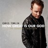 Chris Tomlin – How Great is Our God: The Essential Collection Chris Tomlin – How Great is Our God: The Essential Collection