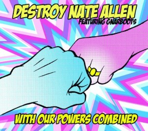 Destroy Nate Allen – With Our Powers Combined Destroy Nate Allen – With Our Powers Combined