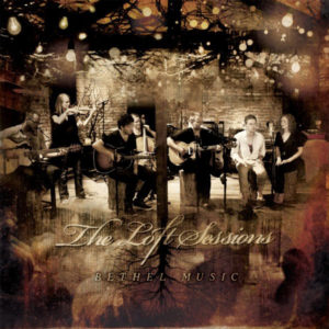 Bethel Music – The Loft Sessions Bethel Music – The Loft Sessions