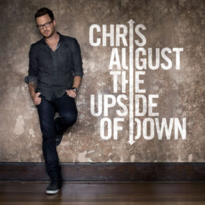 Chris August – The Upside Of Down Chris August – The Upside Of Down