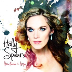 Holly Spears – Heartache to Hope Holly Spears – Heartache to Hope