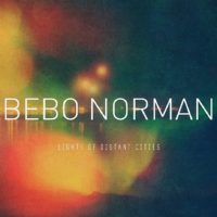 Bebo Norman – Lights of Distant Cities Bebo Norman – Lights of Distant Cities