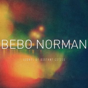 Bebo Norman – Lights of Distant Cities Bebo Norman – Lights of Distant Cities