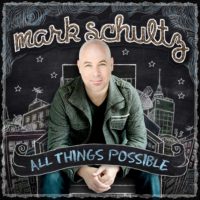 Mark Schultz – All Things Possible Mark Schultz – All Things Possible