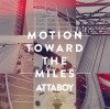 Attaboy – Motion Toward the Miles