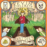 Kevin Schlereth – Don’t Die! Please Stop Dying Kevin Schlereth – Don’t Die! Please Stop Dying
