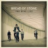 Bread Of Stone – The Real Life