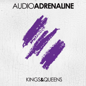 Audio Adrenaline – Kings And Queens Audio Adrenaline – Kings And Queens