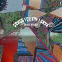 Bigfoot Wallace – Songs for the Larva Bigfoot Wallace – Songs for the Larva