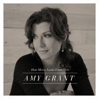 Amy Grant – How Mercy Looks From Here Amy Grant – How Mercy Looks From Here