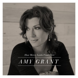 Amy Grant – How Mercy Looks From Here Amy Grant – How Mercy Looks From Here