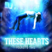 These Hearts – Yours to Take These Hearts – Yours to Take