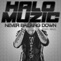 Halo Muzic – Never Backing Down feat. WIZE Halo Muzic – Never Backing Down feat. WIZE