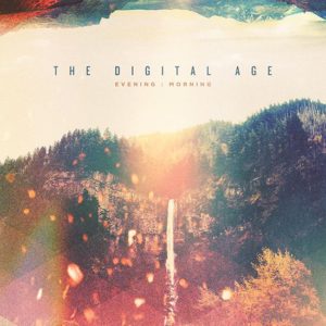 The Digital Age – Evening:Morning The Digital Age – Evening:Morning