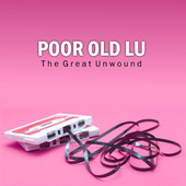 Poor Old Lu – The Great Unwound (Single) Now Available Poor Old Lu – The Great Unwound (Single) Now Available