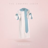 The Coward’s Choir releases new Reunion EP The Coward’s Choir releases new Reunion EP