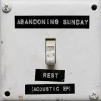Abandoning Sunday – Rest (Acoustic EP) Abandoning Sunday – Rest (Acoustic EP)