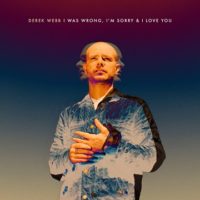 Derek Webb – I Was Wrong, I’m Sorry & I Love You Derek Webb – I Was Wrong, I’m Sorry & I Love You