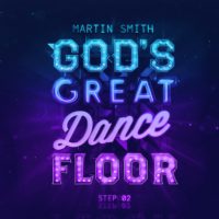 Martin Smith – God’s Great Dance Floor Step 02 Martin Smith – God’s Great Dance Floor Step 02