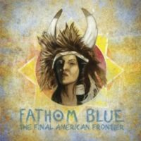 Fathom Blue – The Final American Frontier (Full Ep Stream) Fathom Blue – The Final American Frontier (Full Ep Stream)