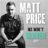 Matt Price – We Won’t Waver Matt Price – We Won’t Waver