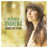 Meredith Andrews – Behold The Savior EP Meredith Andrews – Behold The Savior EP