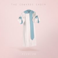 The Cowards Choir – Reunion The Cowards Choir – Reunion