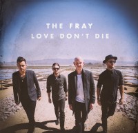 The Fray – Love Don’t Die The Fray – Love Don’t Die