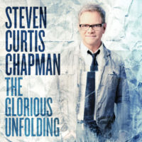 Steven Curtis Chapman – The Glorious Unfolding Steven Curtis Chapman – The Glorious Unfolding