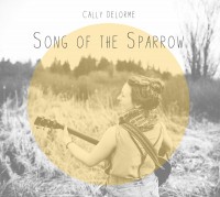 Cally Delorme – Song of the Sparrow Cally Delorme – Song of the Sparrow