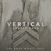 Vertical Church Band – The Rock Won’t Move Vertical Church Band – The Rock Won’t Move