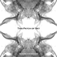 This Patch of Sky – Heroes and Ghosts This Patch of Sky – Heroes and Ghosts