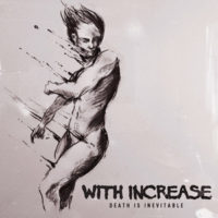 First Listen: With Increase “Death is Inevitable” First Listen: With Increase “Death is Inevitable”